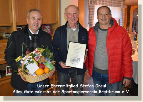 Unser Ehrenmitglied Stefan Greul Alles Gute wünscht der Sportanglerverein Breitbrunn e.V.